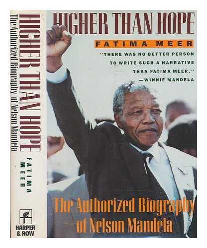 MEER, FATIMA - Higher than hope : the authorized biography of Nelson Mandela / Fatima Meer