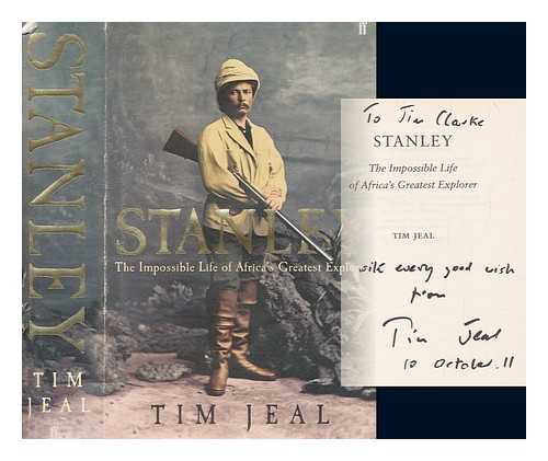 JEAL, TIM - Stanley : the impossible life of Africa's greatest explorer / Tim Jeal