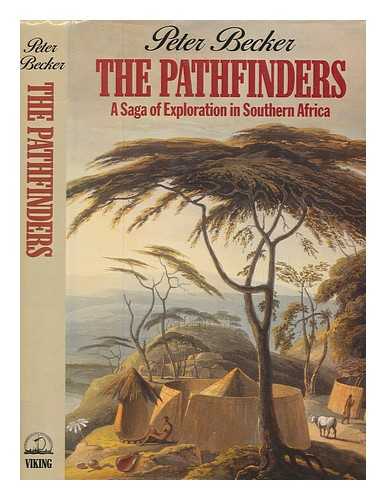 BECKER, PETER (1921-1984) - The pathfinder : the saga of exploration in Southern Africa / Peter Becker