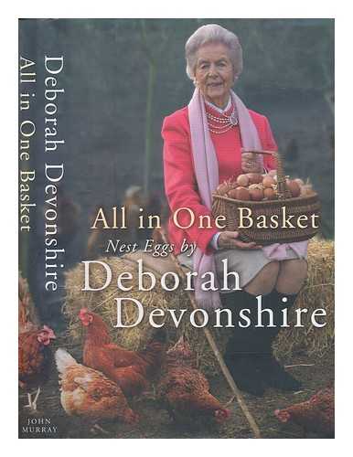 DEVONSHIRE, DEBORAH VIVIEN FREEMAN-MITFORD CAVENDISH (1920-2014) - All in one basket : nest eggs / Deborah Devonshire