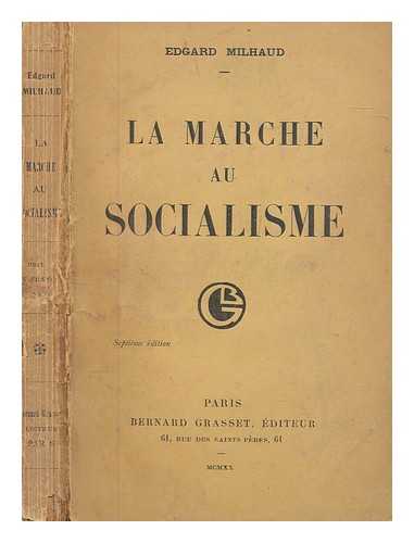 MILHAUD, EDGARD - La marche au socialisme / Edgard Milhaud