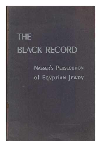 AMERICAN JEWISH CONGRESS - The Black Record : Nasser's persecution of Egyptian Jewry