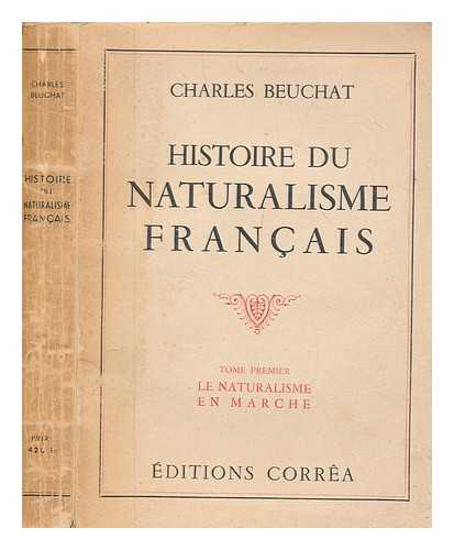 BEUCHAT, CHARLES - Histoire du naturalisme franais. Tom.1 Le naturalisme en marche / Charles Beuchat