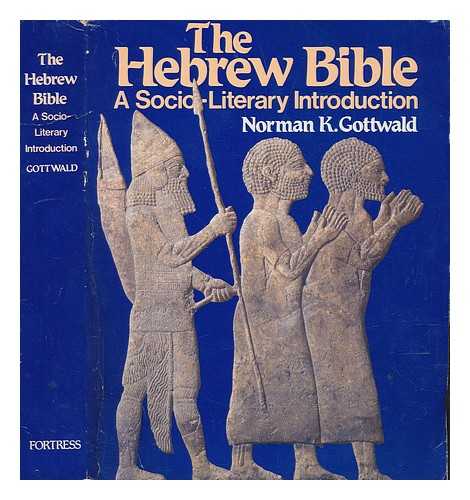 GOTTWALD, NORMAN K. (NORMAN KAROL) - The Hebrew bible : a socio-literary introduction / Norman K. Gottwald