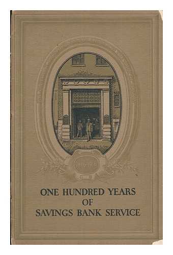 PROVIDENT INSTITUTION FOR SAVINGS IN THE TOWN OF BOSTON - One Hundred Years of Savings Bank Service. a Brief Account of the Origin, Growth and Present Condition of the Provident Institution for Savings in the Town of Boston
