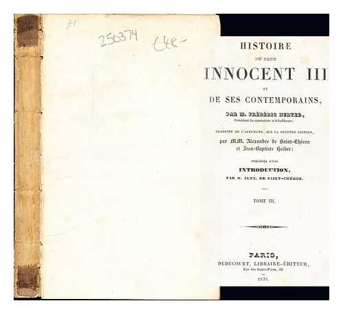 HURTER, FRIEDRICH EMANUEL VON (1787-1865). SAINT-CHERON, ALEXANDRE DE. HAIBER, JEAN-BAPTISTE (B. 1798) - Histoire du Pape Innocent III et de ses contemporains / par M. Frdric Hurter ; traduite de l'allemand, sur la seconde dition, par Alexandre de Saint-Chron et Jean-Baptiste Haiber: tome III