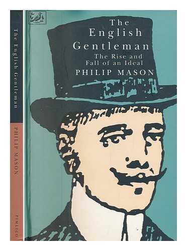 MASON, PHILIP (1906-1999) - The English gentleman : the rise and fall of an ideal / Philip Mason