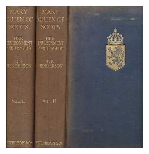 HENDERSON, T. F - Mary Queen of Scots : her environment and her tragedy : a biography