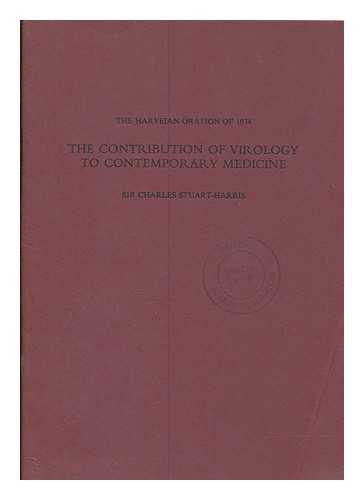 STUART-HARRIS, CHARLES H. (CHARLES HERBERT) SIR - The contribution of virology to contemporary medicine : the Harveian oration of 1974