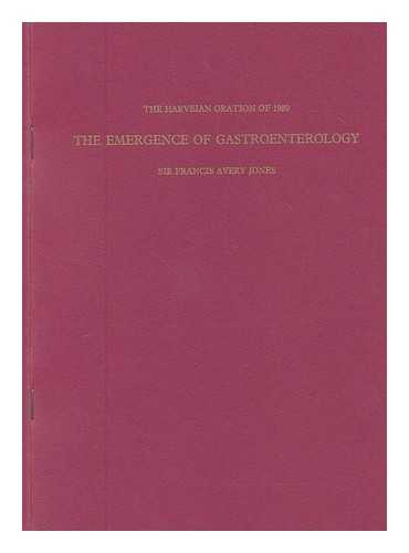 JONES, FRANCIS AVERY (1910-1998) - The emergence of gastroenterology : delivered before the fellows of the Royal College of Physicians of London on Monday 20th October 1980