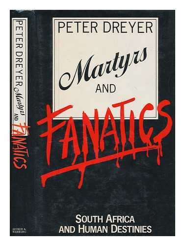 DREYER, PETER - Martyrs and fanatics : South Africa and human destiny