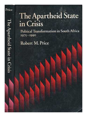 PRICE, ROBERT M - The apartheid state in crisis : political transformation in South Africa, 1975-1990 / Robert M. Price