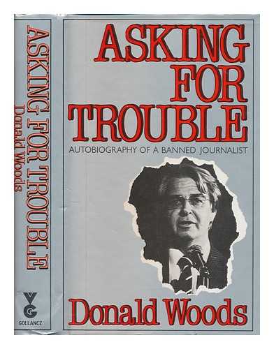 WOODS, DONALD - Asking for trouble : autobiography of a banned journalist