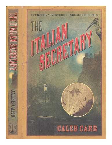 CARR, CALEB - The Italian secretary : a further adventure of Sherlock Holmes / Caleb Carr