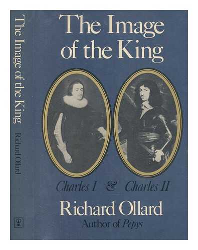 OLLARD, RICHARD LAWRENCE - The image of the King : Charles I and Charles II