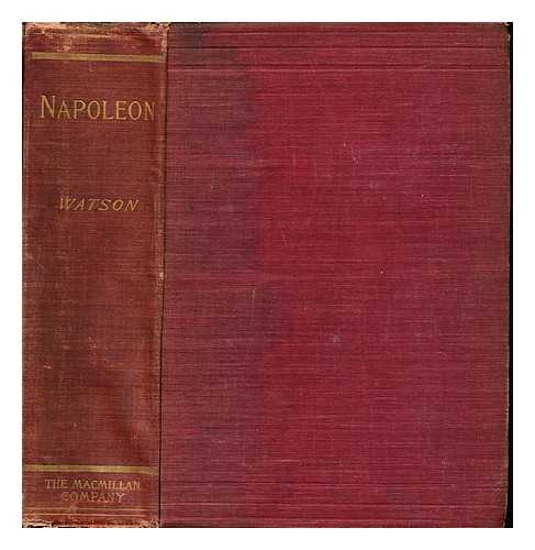Watson, Thomas Edward (1856-1922) - Napoleon: a sketch of his life, character, struggles, and achievements