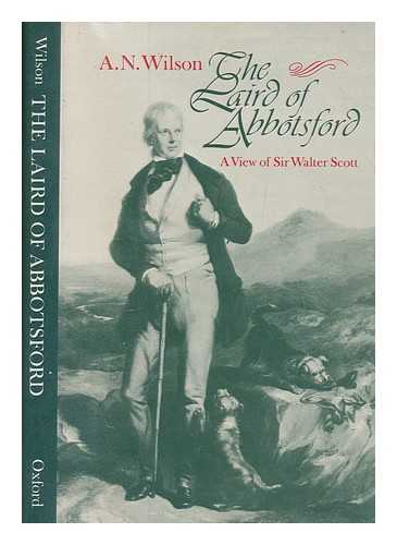 WILSON, A. N - The Laird of Abbotsford : a view of Sir Walter Scott / A.N. Wilson