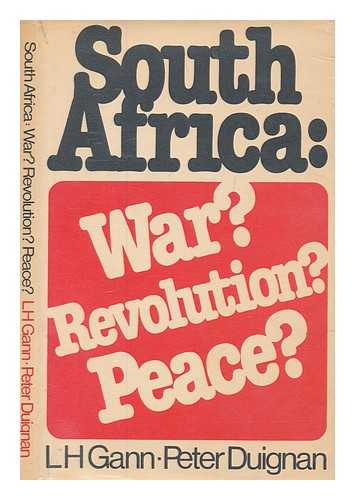 GANN, LEWIS H. (1924-1997) - South Africa : war? revolution? peace? / L.H. Gann, Peter Duignan