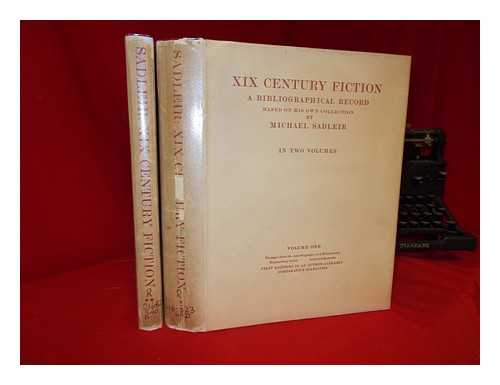 SADLEIR, MICHAEL (1888-1957) - XIX Century fiction : a bibliographical record based on his own collection by Michael Sadleir - Complete in 2 Volumes