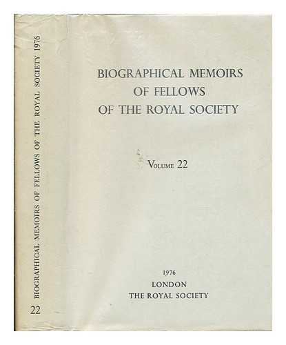 THE ROYAL SOCIETY - Biographical Memoirs of Fellows of the Royal Society: Volume 22: 1976