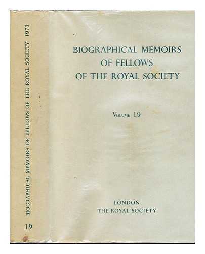 THE ROYAL SOCIETY - Biographical Memoirs of Fellows of the Royal Society: Volume 19: 1973