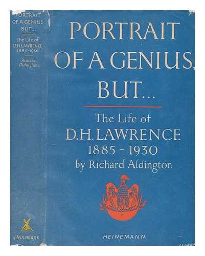 ALDINGTON, RICHARD (1892-1962) - Portrait of a genius, but ... : (the life of D.H. Lawrence, 1885-1930) / Richard Aldington