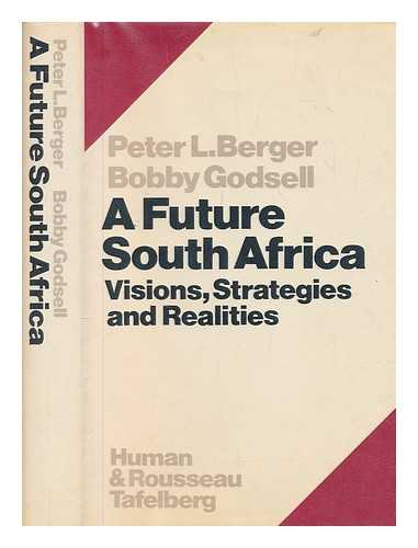 BERGER, P & GODSELL, C - A future South Africa : visions, strategies and realities / general editors: Peter L. Berger and Bobby Godsell