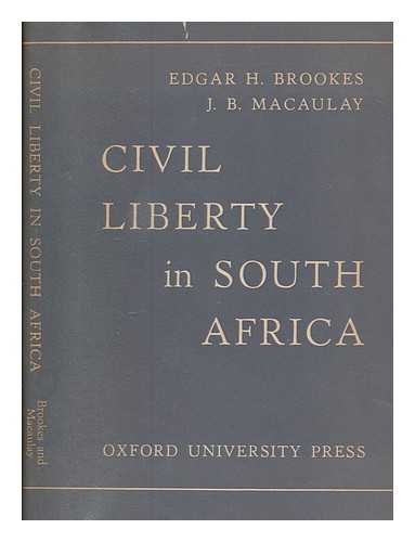 BROOKES, EDGAR HARRY - Civil liberty in South Africa / [by] Edgar H. Brookes and J.B. Macaulay