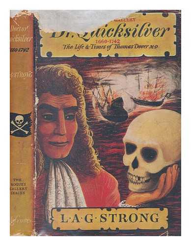 STRONG, L. A. G. (1896-1958) - Dr. Quicksilver, 1660-1742 : the life and times of Thomas Dover, M. D. / L. A. G. Strong