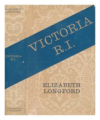 LONGFORD, ELIZABETH HARMAN PAKENHAM - Victoria R. I. / [by] Elizabeth Longford