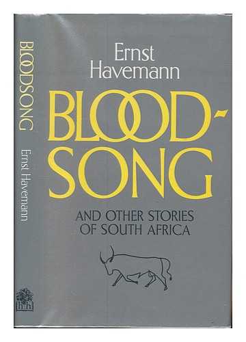 HAVEMANN, ERNST - Bloodsong : and other stories of South Africa / Ernst Havemann