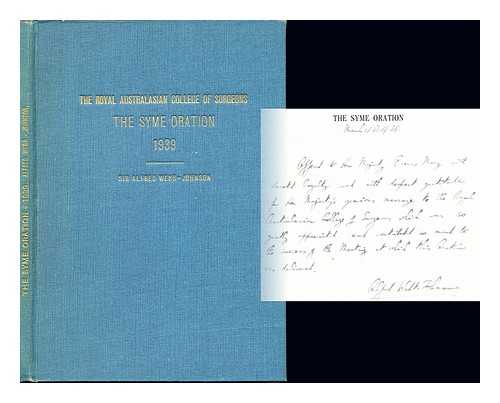 WEBB-JOHNSON, SIR ALFRED. THE ROYAL AUSTRALASIAN COLLEGE OF SURGEONS - The Syme Oration 1939: Surgery in England in the Making