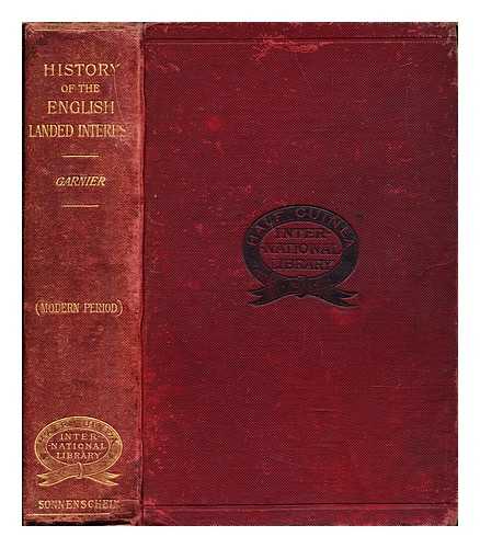 GARNIER, RUSSELL MONTAGUE - History of the English landed interest : its customs, laws and agriculture (Modern period)