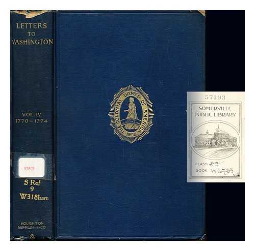 WASHINGTON, GEORGE (1732-1799). HAMILTON, STANISLAUS MURRAY (1855-1909). NATIONAL SOCIETY OF THE COLONIAL DAMES OF AMERICA. - Letters to Washington, and accompanying papers : published by the Society of the Colonial Dames of America / edited by Stanislaus Murray Hamilton: volume IV: 1770-1774