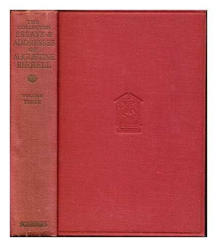 BIRRELL, RT. HON. AUGUSTINE (1880-1920) - The collected essays & addresses of the Rt. Hon. Augustine Birrell, 1880-1920