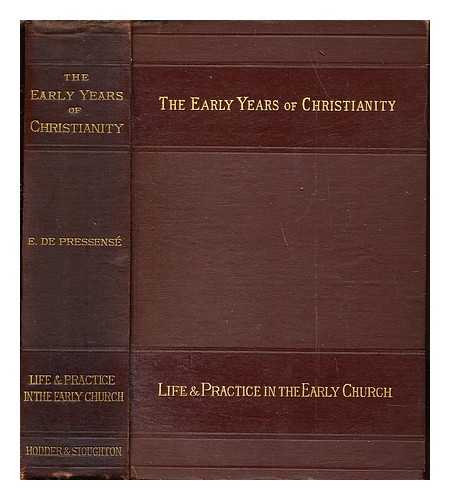 PRESSENS, EDMOND DE (1824-1891) - The early years of Christianity : a comprehensive history of the first three centuries of the Christian church / Translated by Annie Harwood-Holmden: v. 4. Life and practice in the early church.