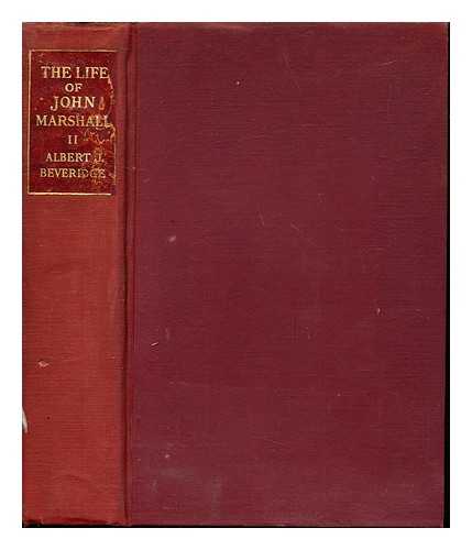 BEVERIDGE, ALBERT JEREMIAH (1862-1927) - The life of John Marshall. Volume II Politcian, diplomat, statesman 1789-1801