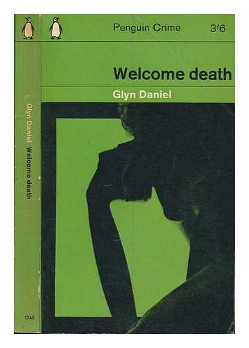 DANIEL, GLYN - Welcome death