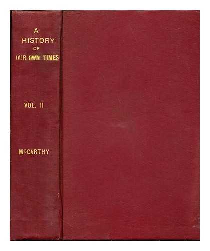 MCCARTHY, JUSTIN (1830-1912) - A history of our own times : from the accession of Queen Victoria to the general election of 1880