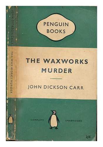 DICKSON CARR, JOHN - The waxworks murder