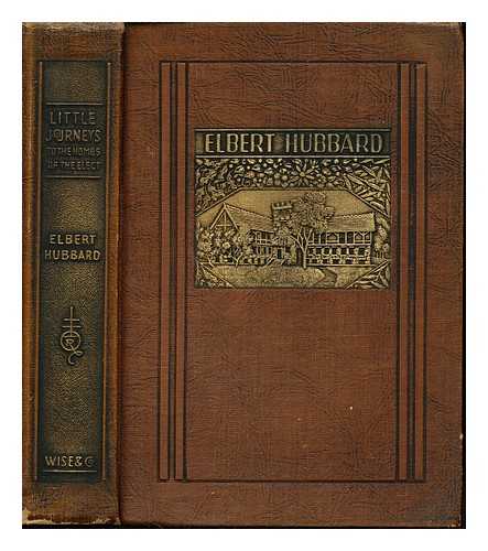 HUBBARD, ELBERT (1856-1915) - Little journeys to the homes of great of the Elect
