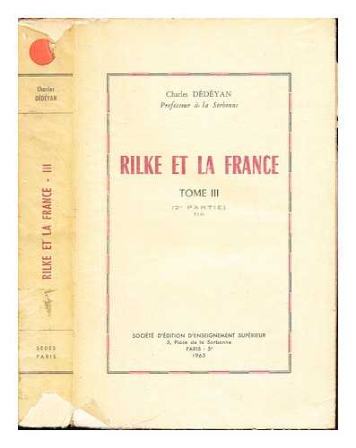 DDYAN, CHARLES [PROFESSEUR A LA SORBONNE] - Rilke et La France: tome III (2e partie) fin