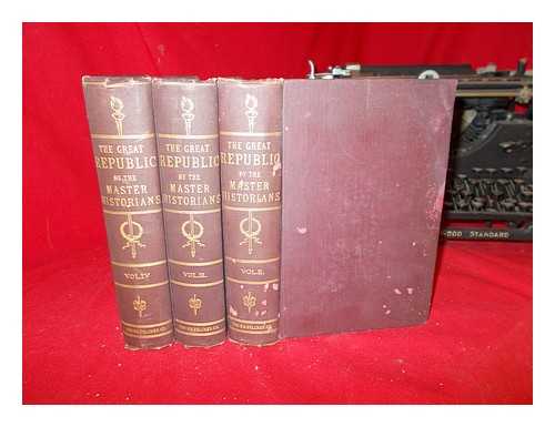 MORRIS, CHARLES [ED.]. LEIGH, OLIVER H. G. [ED.] - The Great Republic by the master historians: in three volumes