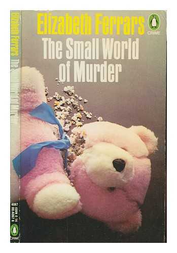 FERRARS, ELIZABETH - The small world of murder