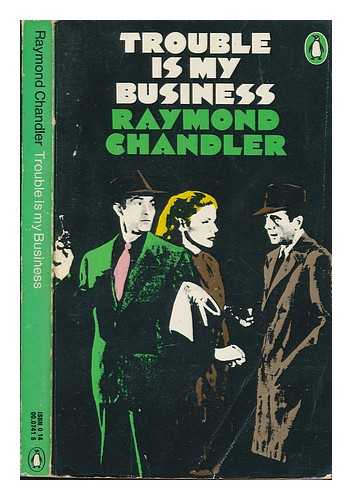 CHANDLER, RAYMOND - Trouble is my business