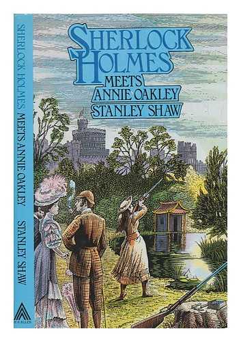 SHAW, STANLEY - Sherlock Holmes Meets Annie Oakley
