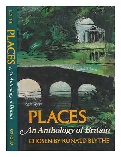 OXFORD UNIVERSITY PRESS - Places, an anthology of Britain / chosen by Ronald Blythe