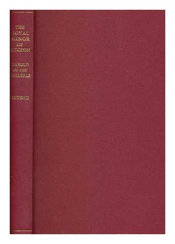 HUYSHE, WENTWORTH (1847-1934) - The royal manor of Hitchin, and its lords, Harold, and the Balliols