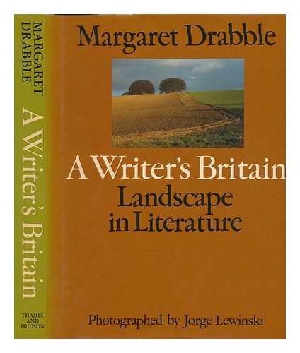 DRABBLE, MARGARET - A writer's Britain : landscape in literature / Margaret Drabble ; photographed by Jorge Lewinski