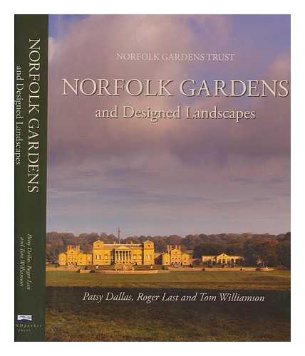DALLAS, PATSY - Norfolk gardens and designed landscapes / Patsy Dallas, Roger Last and Tom Williamson